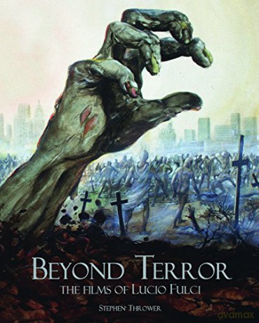 Beyond Terror: The Films of Lucio Fulci - Stephen Thrower [KSIĄŻKA]