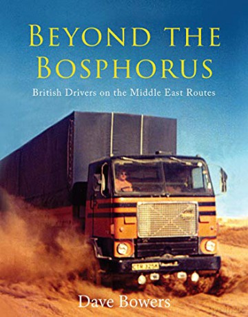Beyond the Bosphorus: British Drivers on the Middle-East Routes - Dave Bowers [KSIĄŻKA]
