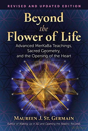 Beyond the Flower of Life: Advanced MerKaBa Teachings, Sacred Geometry, and the Opening of the Heart - Maureen J. St. Germain [KSIĄŻKA]