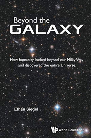 Beyond The Galaxy: How Humanity Looked Beyond Our Milky Way And Discovered The Entire Universe (Essential Textbooks in Chemist) - Ethan Siegel [KSIĄŻKA]