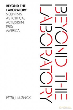Beyond the Laboratory: Scientists as Political Activists in 1930s America - Peter J. Kuznick [KSIĄŻKA]
