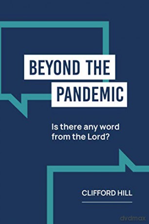 Beyond the Pandemic: Is there any Word from the Lord - Dr Clifford Hill [KSIĄŻKA]