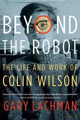 Beyond the Robot: The Life and Work of Colin Wilson - Gary Lachman [KSIĄŻKA]