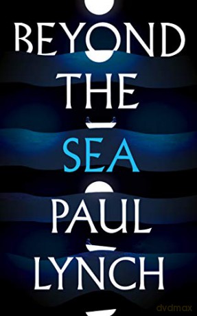 Beyond the Sea: From the winner of the Kerry Group Irish Novel of the Year Award, 2018 - Paul Lynch [KSIĄŻKA]