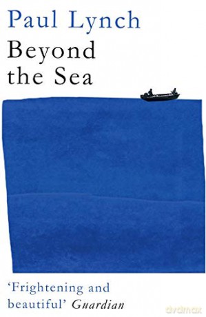Beyond the Sea: From the winner of the Kerry Group Irish Novel of the Year Award, 2018 - Paul Lynch [KSIĄŻKA]