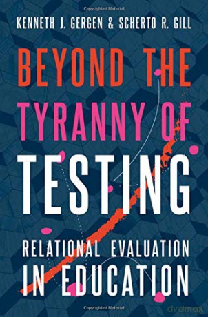 Beyond the Tyranny of Testing: Relational Evaluation in Education - Kenneth J. Gergen [KSIĄŻKA]