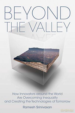 Beyond the Valley (Mit Press): How Innovators Around the World Are Overcoming Inequality and Creating the Technologies of Tomorrow - Ramesh Srinivasan [KSIĄŻKA]