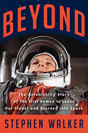 Beyond: The Astonishing Story of the First Human to Leave Our Planet and Journey into Space - Stephen Walker [KSIĄŻKA]