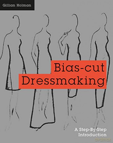 Bias-Cut Dressmaking: A Step-By-Step Introduction - Gillian Holman [KSIĄŻKA]