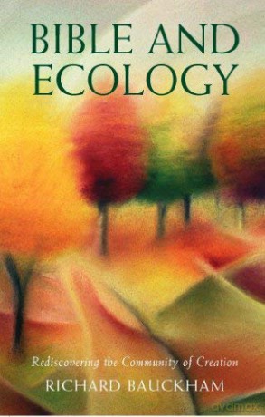 Bible and Ecology - Rediscovering the Community of Creation - Richard Bauckham [KSIĄŻKA]