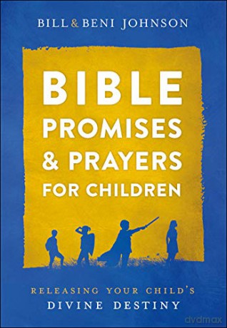 Bible Promises and Prayers for Children: Releasing Your Child's Divine Destiny - Bill Johnson [KSIĄŻKA]