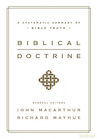 Biblical Doctrine: A Systematic Summary of Bible Truth - John MacArthur [KSIĄŻKA]