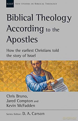 Biblical Theology According to the Apostles: How The Earliest Christians Told The Story Of Israel (New Studies in Biblical Theology) - Chris Bruno [KSIĄŻKA]