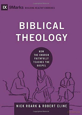 Biblical Theology: How the Church Faithfully Teaches the Gospel (9marks: Building Healthy Churches) - Nick Roark [KSIĄŻKA]