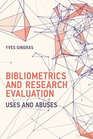 Bibliometrics and Research Evaluation: Uses and Abuses (History and Foundations of Information Science) - Yves Gingras [KSIĄŻKA]