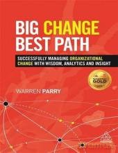 Big Change, Best Path: Successfully Managing Organizational Change with Wisdom, Analytics and Insight [KSIĄŻKA]