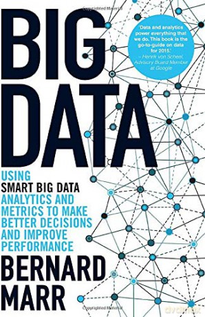 Big Data - Using SMART Big Data, Analytics and Metrics To Make Better Decisions and Improve Performance - Bernard Marr [KSIĄŻKA]