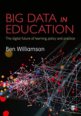 Big Data in Education: The digital future of learning, policy and practice - Ben Williamson [KSIĄŻKA]