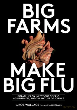 Big Farms Make Big Flu: Dispatches on Influenza, Agribusiness, and the Nature of Science - Rob Wallace [KSIĄŻKA]