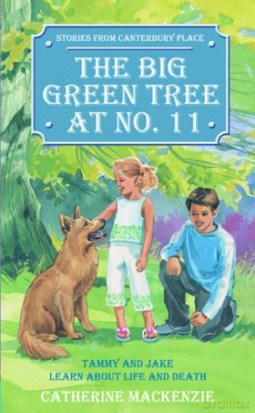 Big Green Tree At No. 11: Tammy and Jake learn about Life and Death (Tales from Canterbury Place) - Catherine MacKenzie [KSIĄŻKA]