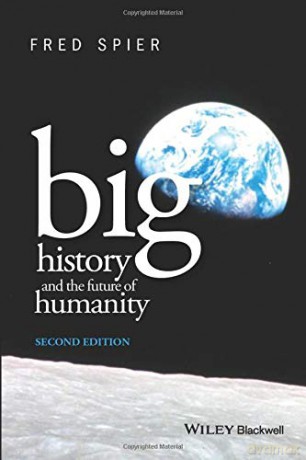 Big History and the Future of Humanity, 2nd Edition - Fred Spier [KSIĄŻKA]