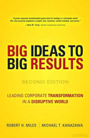 BIG Ideas to BIG Results: Leading Corporate Transformation in a Disruptive World - Robert Miles [KSIĄŻKA]