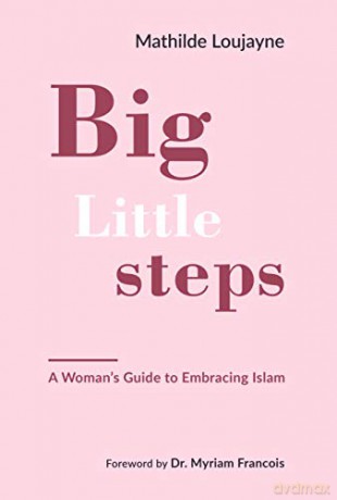 Big Little Steps: A Woman's Guide to Embracing Islam - Mathilde Loujayne [KSIĄŻKA]