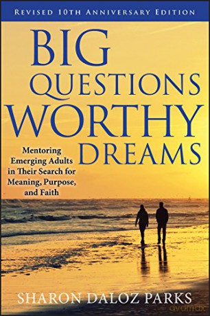 Big Questions, Worthy Dreams: Mentoring Emerging Adults in Their Search for Meaning, Purpose, and Faith - Sharon Daloz Parks [KSIĄŻKA]