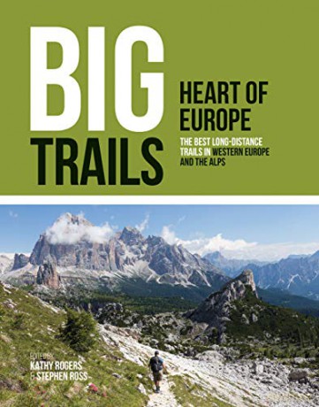 Big Trails: Heart of Europe: The best long-distance trails in Western Europe and the Alps: 2 - Kathy Rogers [KSIĄŻKA]