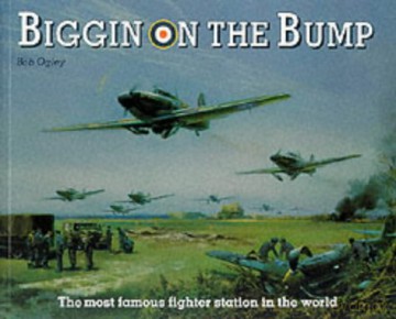 Biggin on the Bump: The Most Famous Fighter Station in the World - Bob Ogley [KSIĄŻKA]