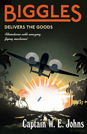 Biggles Delivers the Goods - W E Johns [KSIĄŻKA]