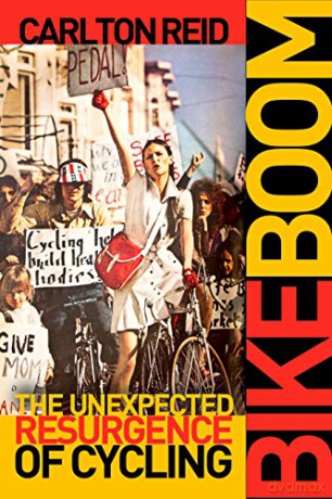 Bike Boom: The Unexpected Resurgence of Cycling - Carlton Reid [KSIĄŻKA]
