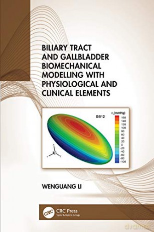 Biliary Tract and Gallbladder Biomechanical Modelling with Physiological and Clinical Elements - Wenguang Li [KSIĄŻKA]
