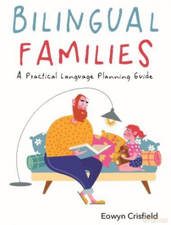 Bilingual Families: A Practical Language Planning Guide - Eowyn Crisfield [KSIĄŻKA]