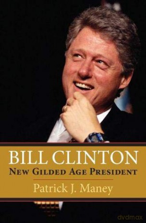 Bill Clinton: New Gilded Age President - Patrick J. Maney [KSIĄŻKA]