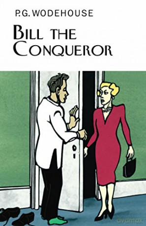 Bill the Conqueror (Everyman's Library P G WODEHOUSE) - P.G. Wodehouse [KSIĄŻKA]
