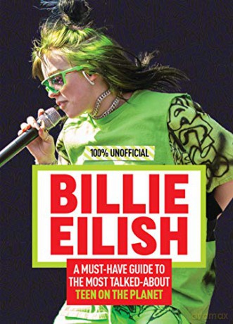 Billie Eilish: 100% Unofficial - A Must-Have Guide to the Most Talked-About Teen on the Planet - Amy Wills [KSIĄŻKA]