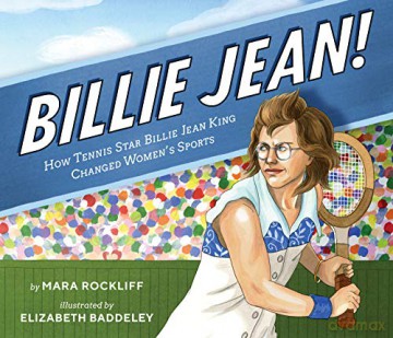 Billie Jean!: How Tennis Star Billie Jean King Changed Women's Sports - Mara Rockliff [KSIĄŻKA]