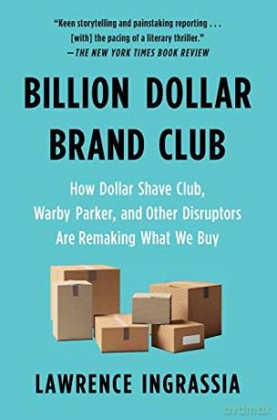 Billion Dollar Brand Club: How Dollar Shave Club, Warby Parker, and Other Disruptors Are Remaking What We Buy - Lawrence Ingrassia [KSIĄŻKA]