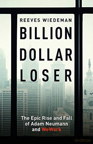 Billion Dollar Loser: The Epic Rise and Fall of WeWork - Reeves Wiedeman [KSIĄŻKA]