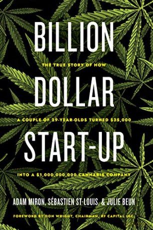 Billion Dollar Start-Up: The True Story of How a Couple of 29-Year-Olds Turned $35,000 into a $1,000,000,000 Cannabis Company - Adam Miron [KSIĄŻKA]