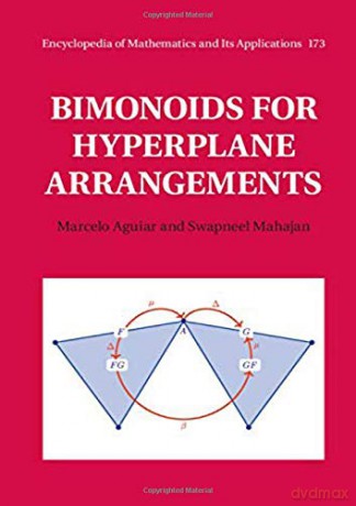 Bimonoids for Hyperplane Arrangements: 173 (Encyclopedia of Mathematics and its Applications, Series Number 173) - Swapneel Mahajan [KSIĄŻKA]