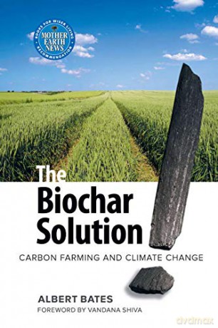 Biochar Solution: Carbon Farming and Climate Change (Sustainable Agriculture) - Albert Bates [KSIĄŻKA]