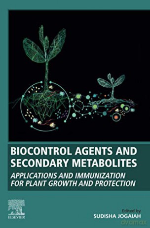 Biocontrol Agents and Secondary Metabolites: Applications and Immunization for Plant Growth and Protection [KSIĄŻKA]