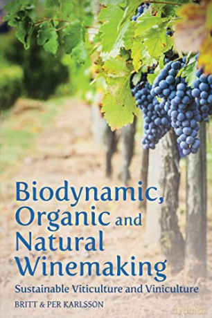 Biodynamic, Organic and Natural Winemaking: Sustainable Viticulture and Viniculture - Britt and Per Karlsson [KSIĄŻKA]
