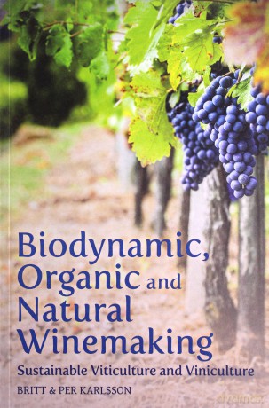 Biodynamic, Organic and Natural Winemaking: Sustainable Viticulture and Viniculture - Britt and Per Karlsson [KSIĄŻKA]