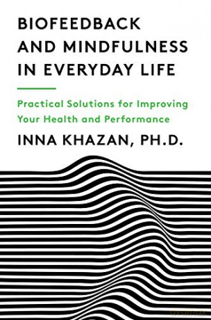 Biofeedback and Mindfulness in Everyday Life: Practical Solutions for Improving Your Health and Performance - Inna Khazan [KSIĄŻKA]