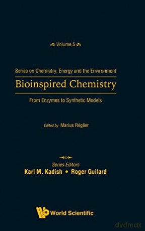 Bioinspired Chemistry: From Enzymes To Synthetic Models: 5 (Series On Chemistry, Energy And The Environment) [KSIĄŻKA]