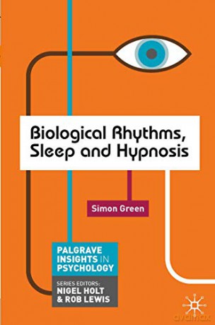 Biological Rhythms, Sleep and Hypnosis (Palgrave Insights in Psychology series) - Simon Green [KSIĄŻKA]