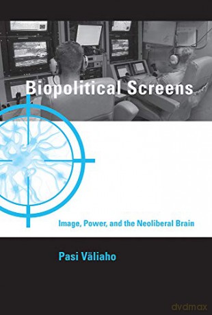 Biopolitical Screens: Image, Power, and the Neoliberal Brain (Leonardo Book Series) - Pasi Väliaho [KSIĄŻKA]